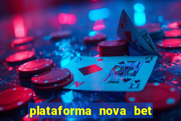 plataforma nova bet com bonus de cadastro